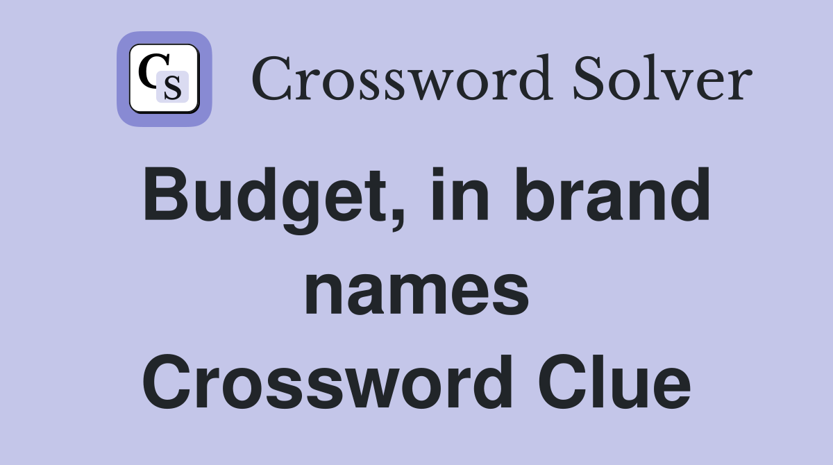 Budget, in brand names Crossword Clue Answers Crossword Solver